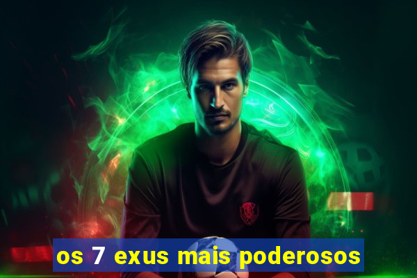 os 7 exus mais poderosos